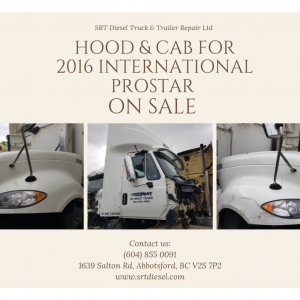 2016 INTERNATIONAL PROSTAR HOOD & CAB FOR SALE AT SRT DIESEL IN ABBOTSFORD